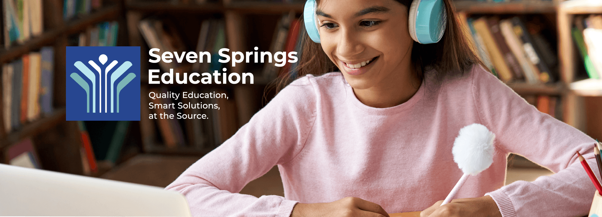 Heading: Seven Springs Education - Quality Education, Smart Solutions, at the Source.